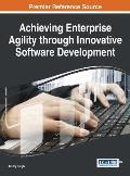 Achieving Enterprise Agility through Innovative Software Development