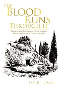 The Blood Runs Through It: The Blood of Jesus: God's Guarantee for Your Redemption, Provision, Health, Protection, Strength, and Heaven