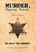 Murder, Salinas Style: Book Three He Shot the Sheriff