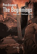 Pendragon: The Beginnings: King Arthur / Pendragon Series