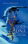 God's Implanted DNA: A Journey to Deep Happiness and Health