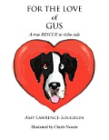 For the Love of Gus: A True Rescue to Riches Tale