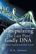 Manipulating The Last Pure Godly DNA: The Genetic Search for God's DNA on Earth