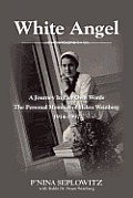 White Angel: A Journey in Her Own Words the Personal Memoirs of Helen Weinberg 1914-1997