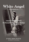 White Angel: A Journey in Her Own Words the Personal Memoirs of Helen Weinberg 1914-1997