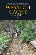 Wasatch Cache: Back to a Time When Life Was a Bit Simpler. When Kids Were Free to Discover Their Own Adventure and Themselves, Which