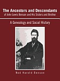 The Ancestors and Descendants of John Lewis Benson and His Sisters and Brother: A Genealogy and Social History