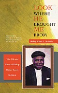 Look Where He Brought Me From: The Life and Times of Bishop Walter Lewis McBride