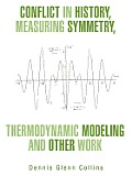 Conflict in History, Measuring Symmetry, Thermodynamic Modeling and Other Work