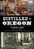 Distilled in Oregon: A History & Guide with Cocktail Recipes
