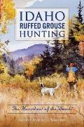 Idaho Ruffed Grouse Hunting: The Heartbeat of the Woods