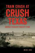 Disaster||||Train Crash at Crush, Texas