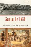 Santa Fe 1880: Chronicles from the Year of the Railroad