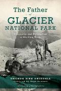 The Father of Glacier National Park