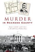 Murder in Roanoke County: Race and Justice in the 1891 Susan Watkins Case