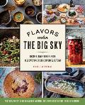 Flavors Under the Big Sky Recipes & Stories from Yellowstone Public Radio & Beyond