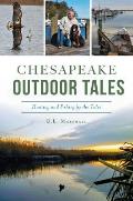 Chesapeake Outdoor Tales: Hunting and Fishing by the Tides