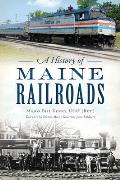 Transportation||||History of Maine Railroads, A