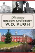 Pioneering Oregon Architect W D Pugh