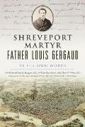 Shreveport Martyr Father Louis Gergaud: In His Own Words