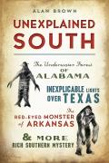 Unexplained South: The Underwater Forest of Alabama, Inexplicable Lights Over Texas, the Red-Eyed Monster of Arkansas & More Rich Souther