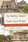 The Bootleg Homes of Frank Lloyd Wright: His Clandestine Work Revealed