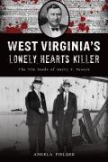 West Virginia's Lonely Hearts Killer: The Vile Deeds of Harry F. Powers
