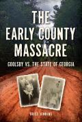 The Early County Massacre: Goolsby vs. the State of Georgia
