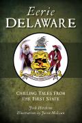 Eerie Delaware: Chilling Tales from the First State