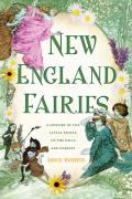 New England Fairies: A History of the Little People of the Hills and Forests