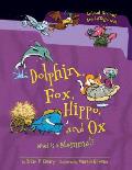 Dolphin Fox Hippo & Ox What Is a Mammal