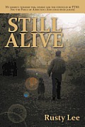 Still Alive: My Journey Through War, Combat and the Struggles of Ptsd. and the Perils of Addiction. (and Stage Four Cancer)