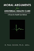 Moral Arguments for Universal Health Care: A Vision for Health Care Reform