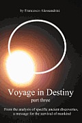 Voyage in Destiny - Part Three: From the Analysis of Specific Ancient Discoveries, a Message for the Survival of Mankind