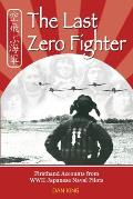 Last Zero Fighter Firsthand Accounts From WWII Japanese Naval Pilots