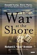 War at the Shore Steve Wynn Donald Trump & the Epic War to Save Atlantic City