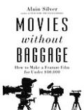 Movies Without Baggage How to Make Feature a Film for Under $10000