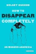 How to Disappear Completely On Modern Anorexia