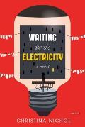 Waiting for the Electricity A Novel