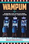Wampum: How Indian Tribes, the Mafia, and an Inattentive Congress Invented Indian Gaming and Created a $28 Billion Gambling Em