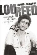 Waiting for the Man The Life & Music of Lou Reed