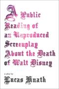 A Public Reading of an Unproduced Screenplay about the Death of Walt Disney: A Play