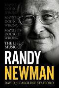 Maybe Im Doing It Wrong The Life & Times of Randy Newman