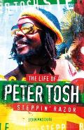 Steppin Razor The Life of Peter Tosh