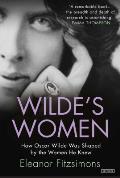 Wildes Women How Oscar Wilde Was Shaped by the Women He Knew