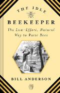 Idle Beekeeper The Low Effort Natural Way to Raise Bees