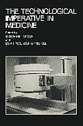 The Technological Imperative in Medicine: Proceedings of a Totts Gap Colloquium Held June 15-17, 1980 at Totts Gap Medical Research Laboratories, Bang