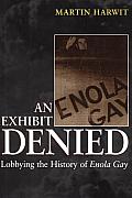 An Exhibit Denied: Lobbying the History of Enola Gay