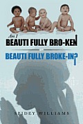 Am I Beauti Fully Bro-Ken or Beauti Fully Broke-In?