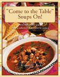 Come to the Table Soups On!: From my table to yours, enjoy a collection of my favorite recipes